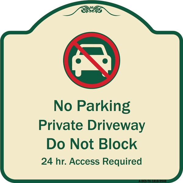 Designer Series-No Parking Private Driveway Don't Block 24 Hour Access, 18" x 18", TG-1818